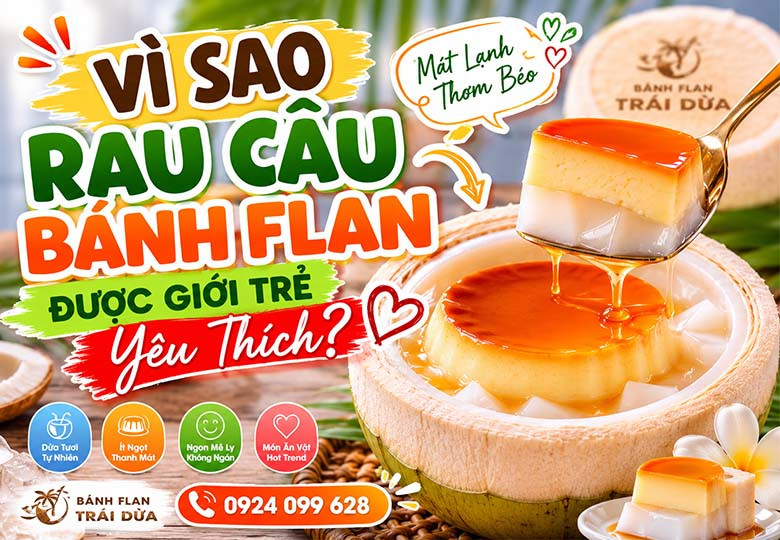Vì Sao Rau Câu Bánh Flan Được Giới Trẻ Yêu Thích? 7 Lý Do Không Thể Bỏ Qua