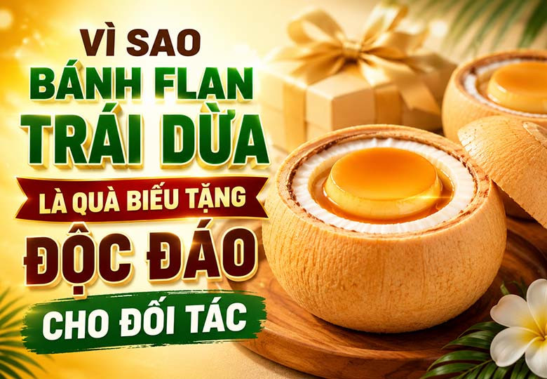 Vì Sao Bánh Flan Trái Dừa Trở Thành Món Quà Biếu Tặng Độc Đáo Cho Đối Tác?