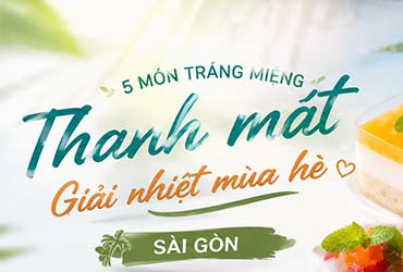 Top 5 Món Tráng Miệng Giải Nhiệt Mùa Hè Sài Gòn Ngon & Thanh Mát