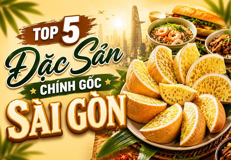 Top 5 Đặc Sản Chính Gốc Sài Gòn Nhất Định Phải Thử & Mua Làm Quà