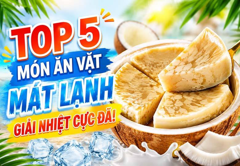 Top 5 Các Món Ăn Vặt Mát Lạnh Cho Ngày Nóng Giúp Giải Nhiệt Cực Đã