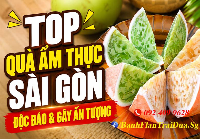 Top 5 Món Quà Ẩm Thực Sài Gòn Độc Đáo Mua Tặng Người Thân Nhất Định Phải Biết